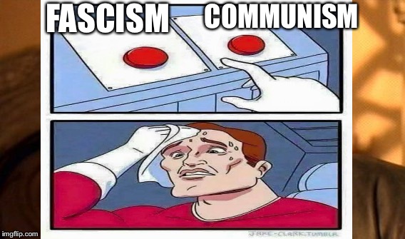 FASCISM COMMUNISM | made w/ Imgflip meme maker