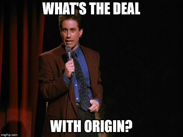 WHAT'S THE DEAL; WITH ORIGIN? | made w/ Imgflip meme maker