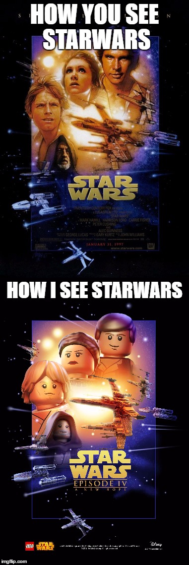 how i see starwars | HOW YOU SEE STARWARS; HOW I SEE STARWARS | image tagged in funny,memes,star wars,star wars legos,legos | made w/ Imgflip meme maker