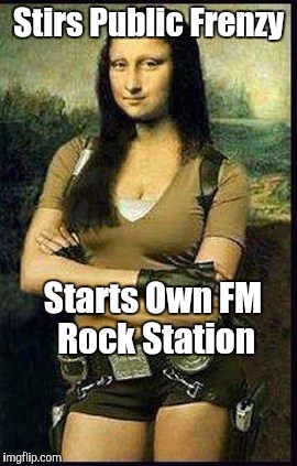 Memes | Stirs Public Frenzy Starts Own FM Rock Station | image tagged in memes | made w/ Imgflip meme maker