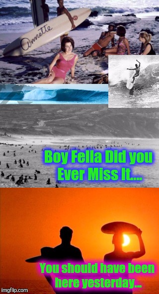 Boy Fella Did you Ever Miss It.... You should have been here yesterday... | made w/ Imgflip meme maker