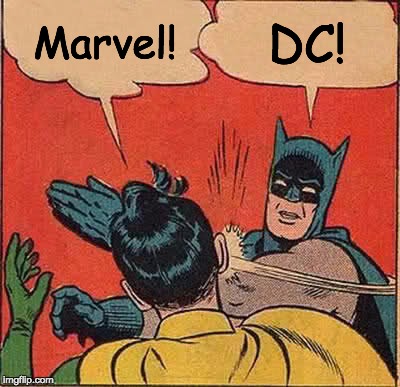 Batman Slapping Robin Meme | DC! Marvel! | image tagged in memes,batman slapping robin | made w/ Imgflip meme maker