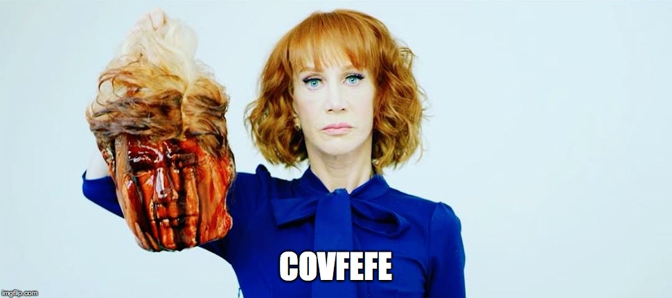 Trump Head Kathy Griffin | COVFEFE | image tagged in trump head kathy griffin | made w/ Imgflip meme maker