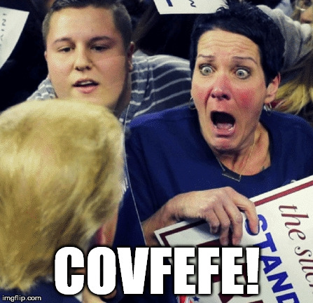 covfefe | COVFEFE! | image tagged in covfefe | made w/ Imgflip meme maker