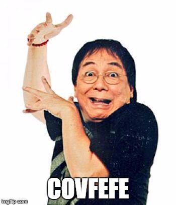 COVFEFE | image tagged in joey de leon | made w/ Imgflip meme maker