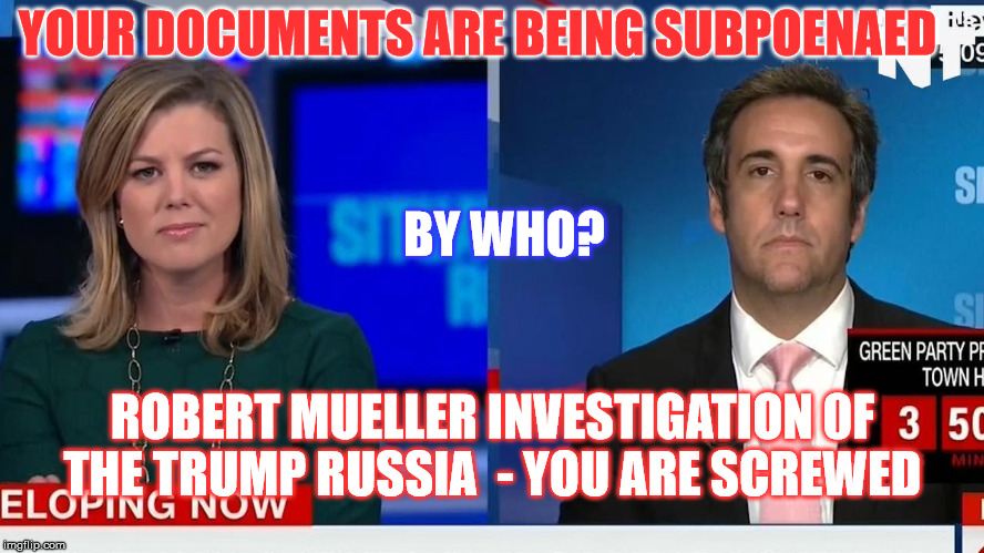 Cohen's Communist Collusion 
 | YOUR DOCUMENTS ARE BEING SUBPOENAED; BY WHO? ROBERT MUELLER INVESTIGATION 0F THE TRUMP RUSSIA  - YOU ARE SCREWED | image tagged in michael cohen,trump russia | made w/ Imgflip meme maker