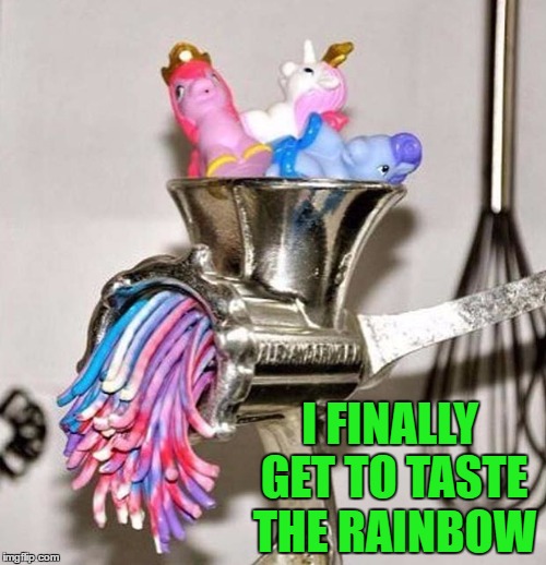 Another one for the Bronies!!! | I FINALLY GET TO TASTE THE RAINBOW | image tagged in my little pony meat grinder,memes,die little pony,funny,bronies | made w/ Imgflip meme maker