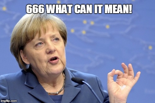 Angela Merkel | 666 WHAT CAN IT MEAN! | image tagged in angela merkel | made w/ Imgflip meme maker