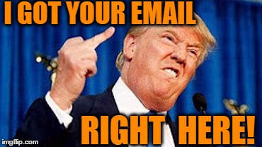 I GOT YOUR EMAIL RIGHT  HERE! | made w/ Imgflip meme maker