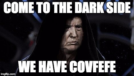 COME TO THE DARK SIDE; WE HAVE COVFEFE | image tagged in dark side trump | made w/ Imgflip meme maker