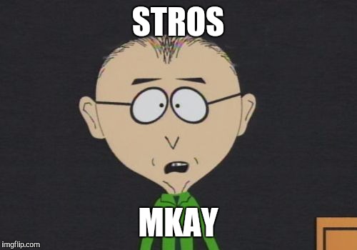 Mr Mackey Meme | STROS; MKAY | image tagged in memes,mr mackey | made w/ Imgflip meme maker