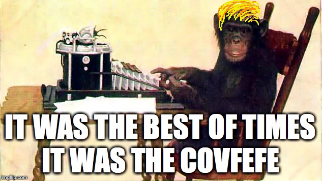 IT WAS THE BEST OF TIMES; IT WAS THE COVFEFE | image tagged in trump | made w/ Imgflip meme maker