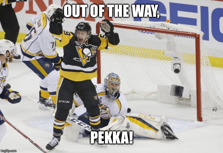 Out of the way, Pekka |  OUT OF THE WAY, PEKKA! | image tagged in pekka rinne,willow,peck,pittsburgh penguins,hockey | made w/ Imgflip meme maker