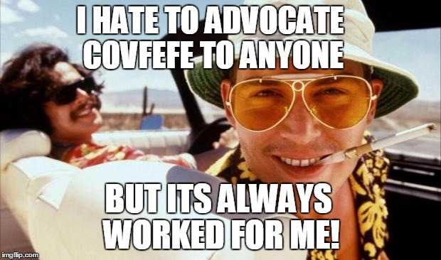 Hunter's Covfefe | I HATE TO ADVOCATE COVFEFE TO ANYONE; BUT ITS ALWAYS WORKED FOR ME! | image tagged in johnny depp hunter,covfefe,donald trump | made w/ Imgflip meme maker