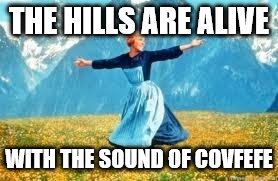 Look At All These Meme | THE HILLS ARE ALIVE; WITH THE SOUND OF COVFEFE | image tagged in memes,look at all these | made w/ Imgflip meme maker