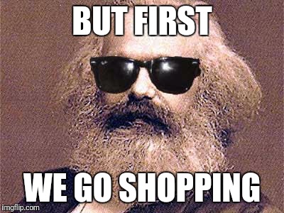 BUT FIRST WE GO SHOPPING | made w/ Imgflip meme maker