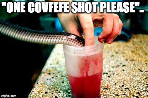 Covfefe shot | "ONE COVFEFE SHOT PLEASE".. | image tagged in covfefe shot,covfefe,trump,trump tweeting,trump tweet | made w/ Imgflip meme maker