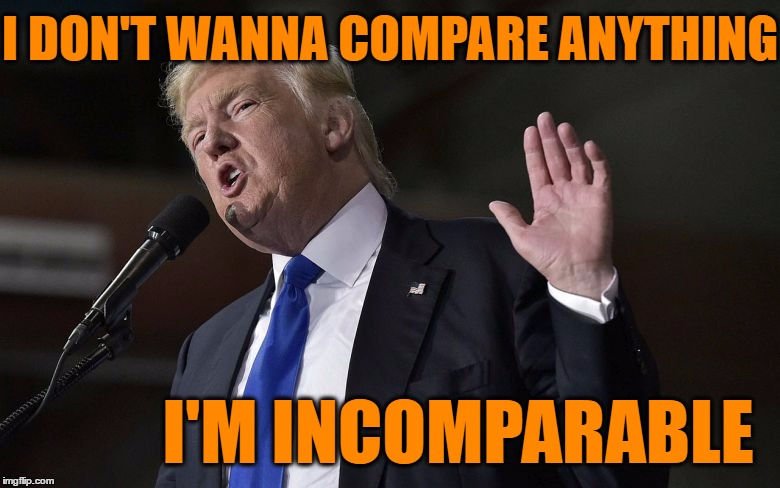 I DON'T WANNA COMPARE ANYTHING I'M INCOMPARABLE | made w/ Imgflip meme maker