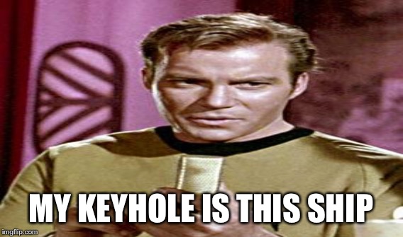 MY KEYHOLE IS THIS SHIP | made w/ Imgflip meme maker