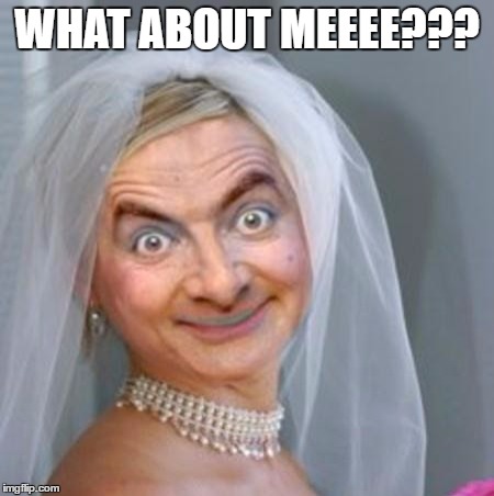 WHAT ABOUT MEEEE??? | image tagged in mrbean,memes | made w/ Imgflip meme maker