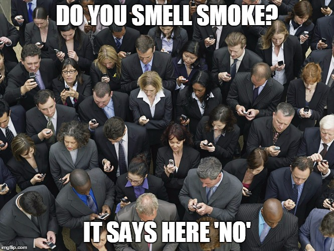 DO YOU SMELL SMOKE? IT SAYS HERE 'NO' | made w/ Imgflip meme maker