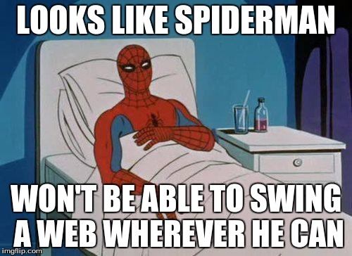 Poor Spidy | LOOKS LIKE SPIDERMAN; WON'T BE ABLE TO SWING A WEB WHEREVER HE CAN | image tagged in memes,spiderman hospital,spiderman | made w/ Imgflip meme maker