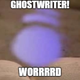 GHOSTWRITER! WORRRRD | image tagged in ghostwriter | made w/ Imgflip meme maker