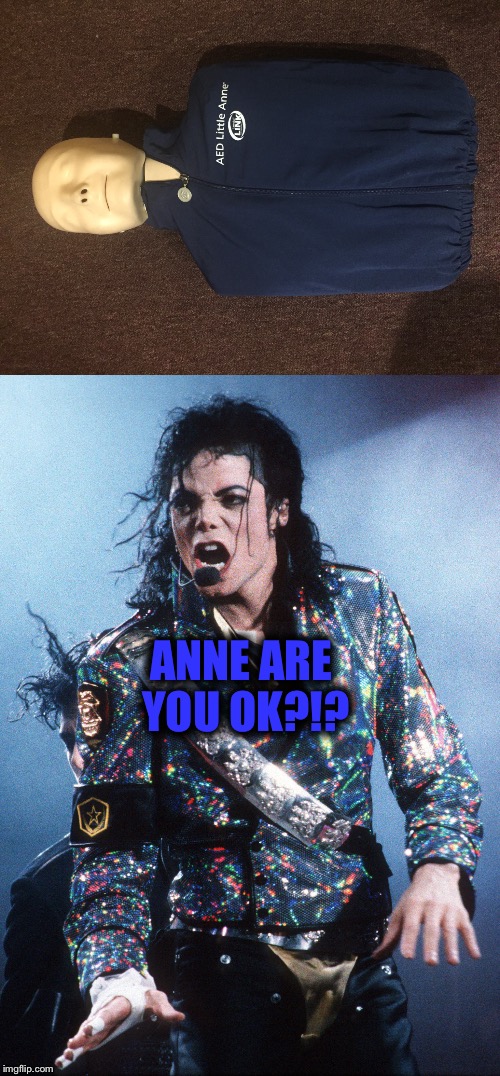 Cpr Anne doesn't feel well | ANNE ARE YOU OK?!? | image tagged in michael jackson,cpr,little anne | made w/ Imgflip meme maker