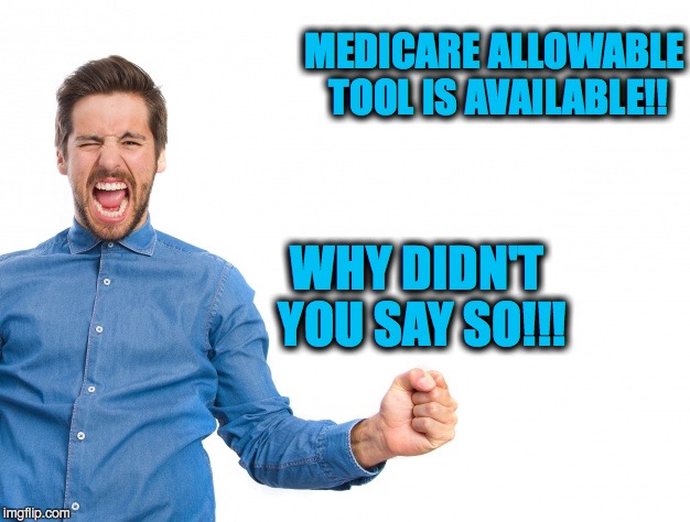 MEDICARE ALLOWABLE TOOL IS AVAILABLE!! WHY DIDN'T YOU SAY SO!!! | image tagged in medicare happy | made w/ Imgflip meme maker