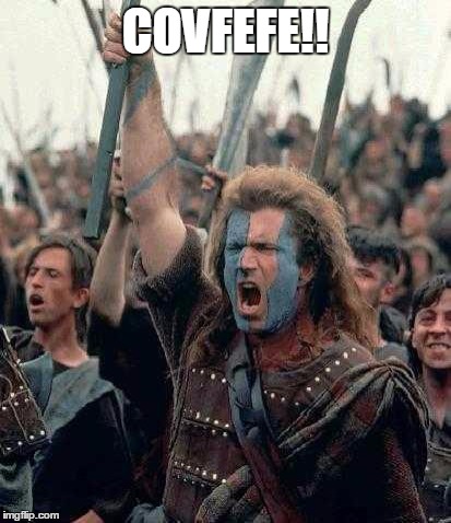 Braveheart Mel Gibson | COVFEFE!! | image tagged in braveheart mel gibson,covfefe,donald trump | made w/ Imgflip meme maker