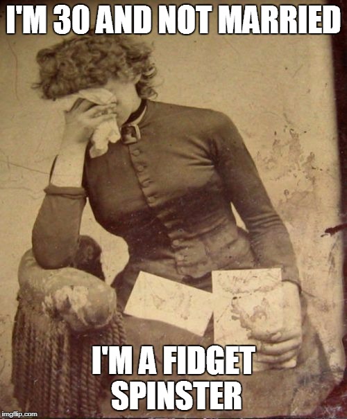 Woman crying fidget spinster | I'M 30 AND NOT MARRIED; I'M A FIDGET SPINSTER | image tagged in 1800s,fidget,spinner,spinster,woman,crying | made w/ Imgflip meme maker