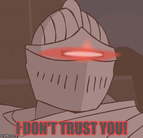 I DON'T TRUST YOU! | made w/ Imgflip meme maker