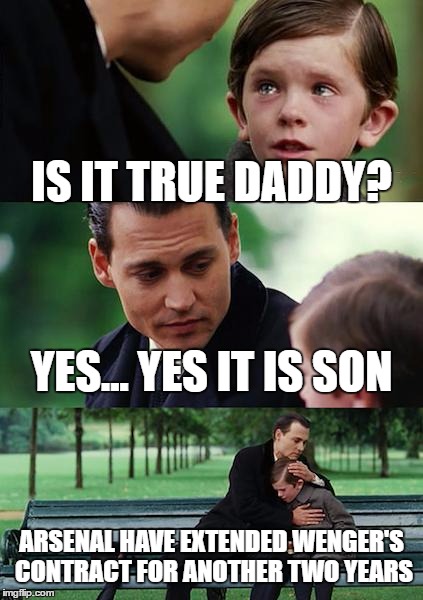 Finding Neverland | IS IT TRUE DADDY? YES... YES IT IS SON; ARSENAL HAVE EXTENDED WENGER'S CONTRACT FOR ANOTHER TWO YEARS | image tagged in memes,finding neverland,sports fans,sport | made w/ Imgflip meme maker
