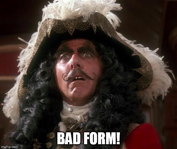 Hook | BAD FORM! | image tagged in hook | made w/ Imgflip meme maker