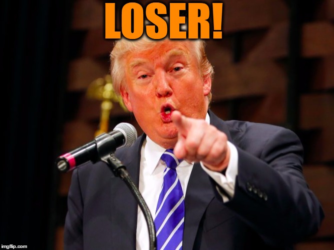 trump point | LOSER! | image tagged in trump point | made w/ Imgflip meme maker