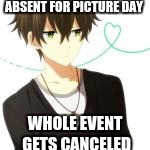 That one kid in class | ABSENT FOR PICTURE DAY; WHOLE EVENT GETS CANCELED | image tagged in anime,meme,picture day | made w/ Imgflip meme maker