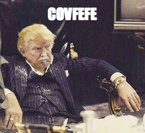 Scarface Trump | COVFEFE | image tagged in scarface trump | made w/ Imgflip meme maker