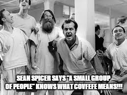 Trump eras un Pendejo | SEAN SPICER SAYS “A SMALL GROUP OF PEOPLE” KNOWS WHAT COVFEFE MEANS!!! | image tagged in donald trump,make america great again,big boobs | made w/ Imgflip meme maker
