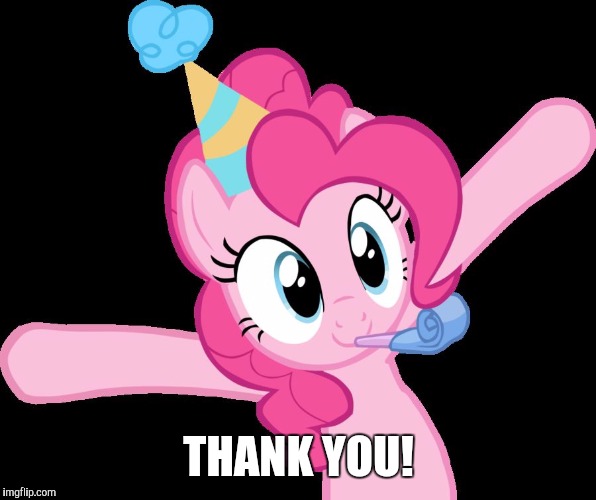 Pinkie partying | THANK YOU! | image tagged in pinkie partying | made w/ Imgflip meme maker