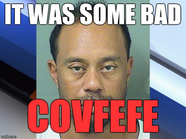 IT WAS SOME BAD COVFEFE | made w/ Imgflip meme maker