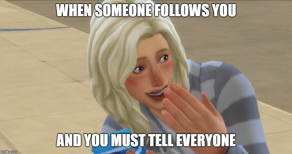 WHEN SOMEONE FOLLOWS YOU; AND YOU MUST TELL EVERYONE | made w/ Imgflip meme maker