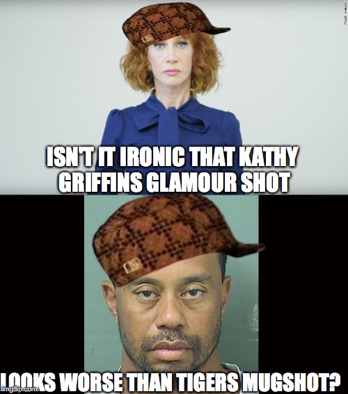 one weekend 2 scumbags | ISN'T IT IRONIC THAT KATHY GRIFFINS GLAMOUR SHOT; LOOKS WORSE THAN TIGERS MUGSHOT? | image tagged in kathy griffin,tiger woods,funny memes,memes | made w/ Imgflip meme maker