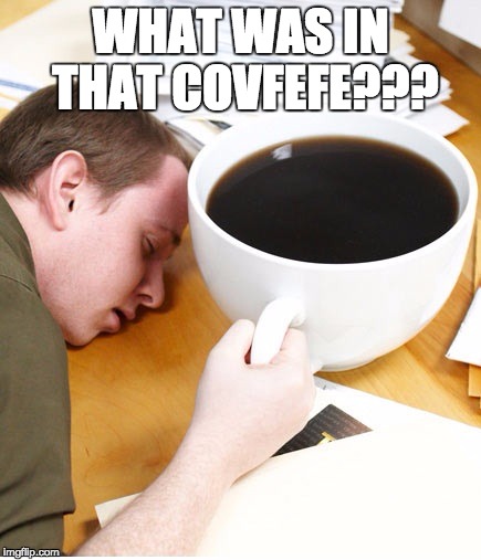 coffee morning sleeping desk | WHAT WAS IN THAT COVFEFE??? | image tagged in coffee morning sleeping desk | made w/ Imgflip meme maker