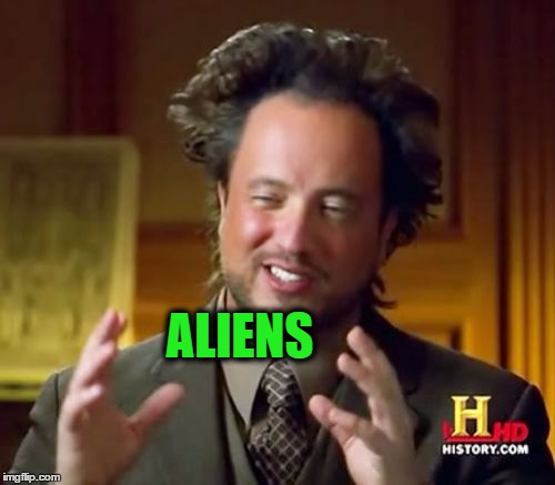 Ancient Aliens Meme | ALIENS | image tagged in memes,ancient aliens | made w/ Imgflip meme maker