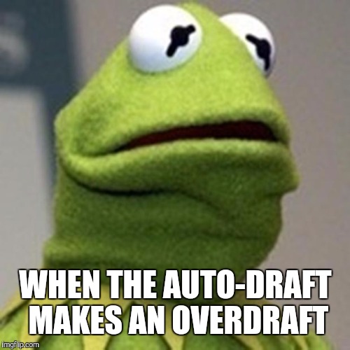 WHEN THE AUTO-DRAFT MAKES AN OVERDRAFT | made w/ Imgflip meme maker