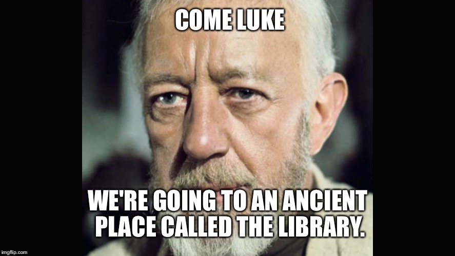 COME LUKE; WE'RE GOING TO AN ANCIENT PLACE CALLED THE LIBRARY. | image tagged in funny | made w/ Imgflip meme maker