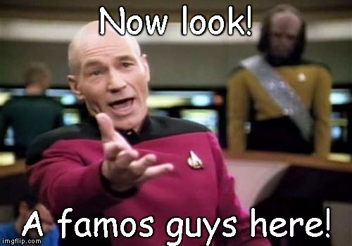 Now look! A famos guys here! | image tagged in memes,picard wtf | made w/ Imgflip meme maker