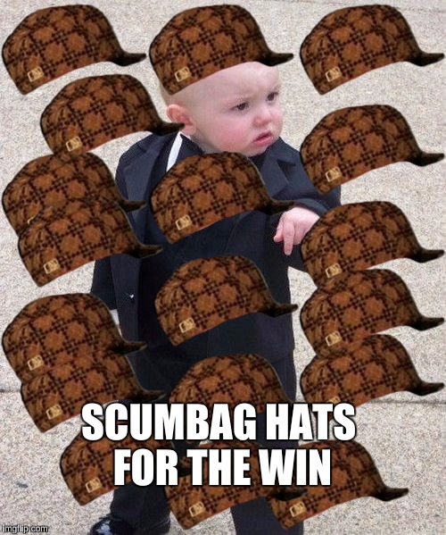Baby Godfather | SCUMBAG HATS FOR THE WIN | image tagged in memes,baby godfather,scumbag | made w/ Imgflip meme maker