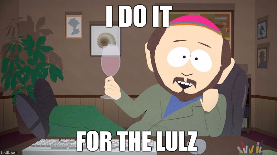 I DO IT; FOR THE LULZ | image tagged in gerald lulz | made w/ Imgflip meme maker