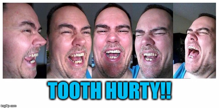 LOL | TOOTH HURTY!! | image tagged in lol | made w/ Imgflip meme maker